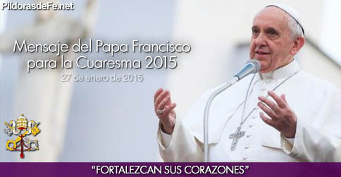 FORTALECER EL CORAZÓN, MENSAJE DEL PAPA PARA CUARESMA
