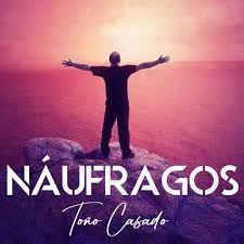 NÁUFRAGOS… UNA CANCIÓN DE TOÑO CASADO