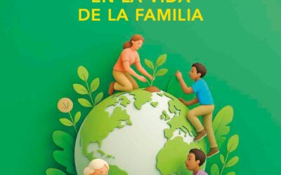 LA ECOLOGÍA INTEGRAL EN LA VIDA DE LA FAMILIA