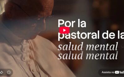 VÍDEO DEL PAPA… POR LA PASTORAL DE LA SALUD MENTAL